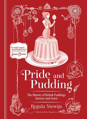 Pride & Pudding: The History of British Puddings, Savoury and Sweet by Regula Ysewijn