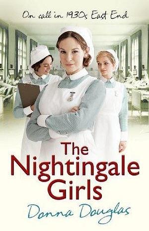 The Nightingale Girls: by Donna Douglas, Donna Douglas