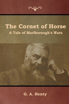 The Cornet of Horse: A Tale of Marlborough's Wars by G.A. Henty