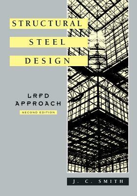 Structural Steel Design: LRFD Approach by J. C. Smith