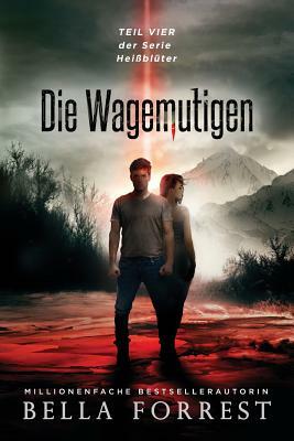 Heißblüter 4: Die Wagemutigen by Bella Forrest