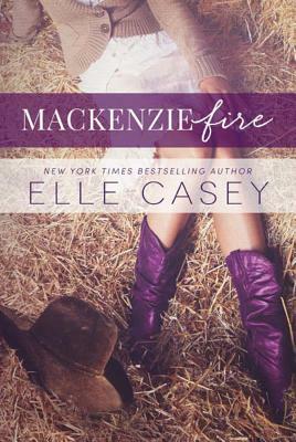 MacKenzie Fire: A Sequel to Shine Not Burn by Elle Casey