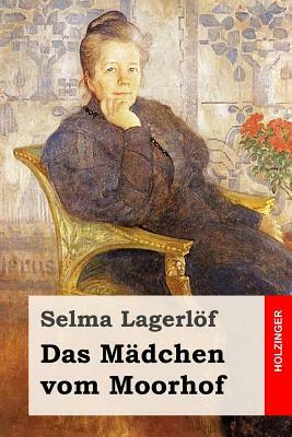 Das Mädchen vom Moorhof by Selma Lagerlöf