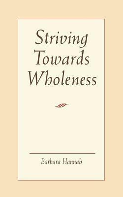 Striving Toward Wholeness by Barbara Hannah
