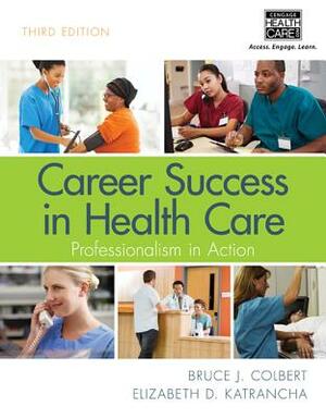 Career Success in Health Care: Professionalism in Action by Elizabeth Katrancha, Bruce Colbert