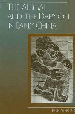 The Animal and the Daemon in Early China by Roel Sterckx