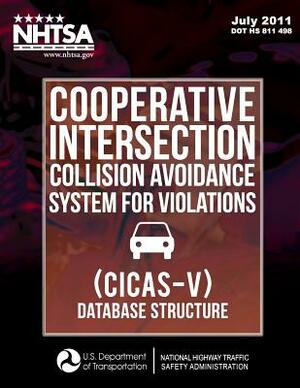 Cooperative Intersection Collision Avoidance System for Violations (CICAS-V) - Database Structure by Wassim G. Najm, Jonathan Koopmann, National Highway Traffic Safety Administ