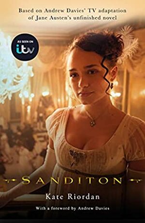 Sanditon: Official ITV Tie-In Edition by Jane Austen, Kate Riordan, Andrew Davies