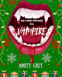 All I Want For Xmas Is A Vampire by Amity Grey