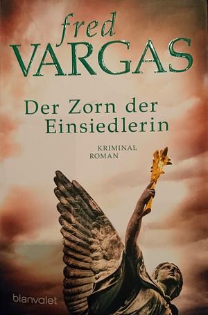 Der Zorn der Einsiedlerin by Waltraud Schwarze, Fred Vargas