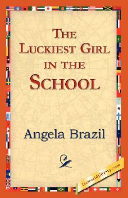 The Luckiest Girl in the School by Angela Brazil