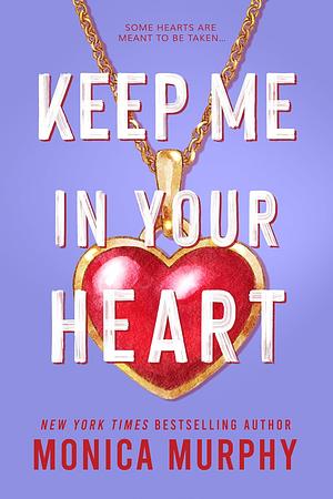 Keep Me in Your Heart by Monica Murphy