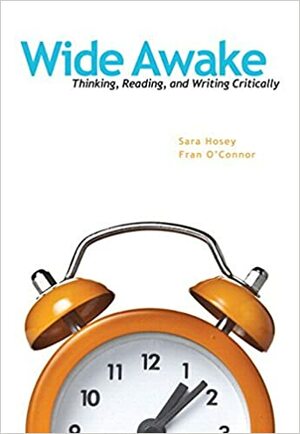 Wide Awake: Thinking, Reading, and Writing Critically, Books a la Carte Plus Mylab Writing -- Access Card Package by Fran O'Connor, Sara Hosey