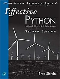 Effective Python: 90 Specific Ways to Write Better Python (Effective Software Development Series) by Brett Slatkin