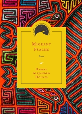 Migrant Psalms: Poems by Darrel Alejandro Holnes