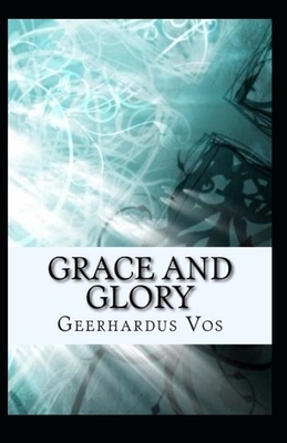 Grace and Glory Illustrated by Geerhardus Vos