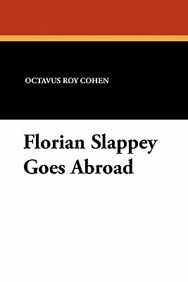 Florian Slappey Goes Abroad by Octavus Roy Cohen