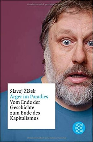 Ärger im Paradies - Vom Ende der Geschichte zum Ende des Kapitalismus by Slavoj Žižek