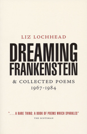 Dreaming Frankenstein and Collected Poems by Liz Lochhead