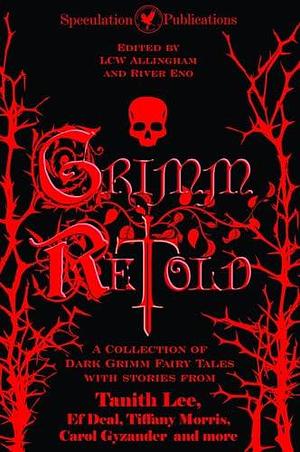 Grimm Retold by Various Authors, L.C.W. Allingham, Tanith Lee, Tanith Lee