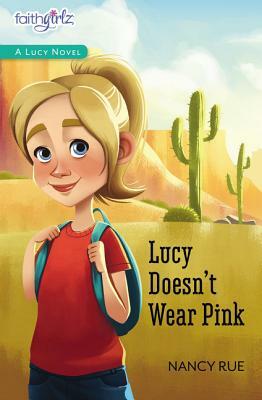 Lucy Doesn't Wear Pink by Nancy N. Rue