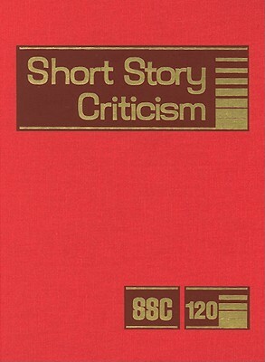 Short Story Criticism, Volume 120 by 