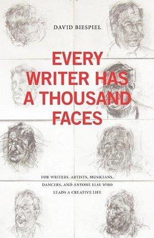 Every Writer Has A Thousand Faces by David Biespiel, David Biespiel