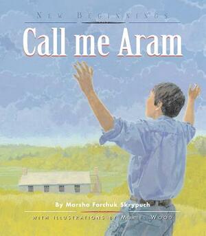 Call Me Aram by Marsha Forchuk Skrypuch