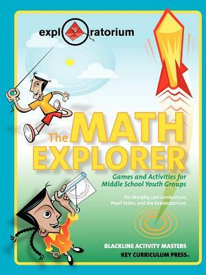 The Math Explorer: Games and Activities for Middle School Youth Groups by Pat Murphy, Pearl Tesler, Lori Lambertson