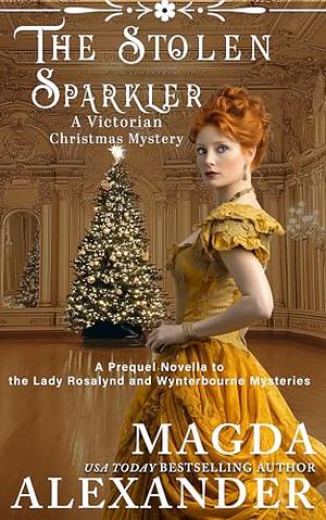 The Stolen Sparkler: A Victorian Christmas Mystery by Magda Alexander