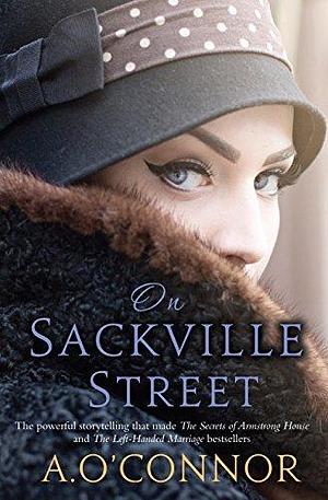 On Sackville Street: Love, Deceit, and Secrets Across Generations in Dublin's Turbulent Years by A. O'Connor, A. O'Connor