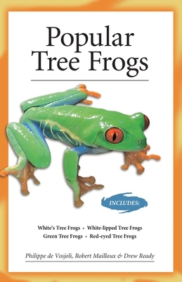 Popular Tree Frogs (Advanced Vivarium Systems) by Robert Mailloux, Philippe de Vosjoli, Drew Ready