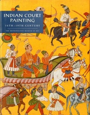 Indian Court Painting: 16th-19th Century by Steven M. Kossak