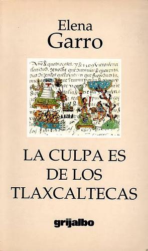 La culpa es de los tlaxcaltecas by Elena Garro