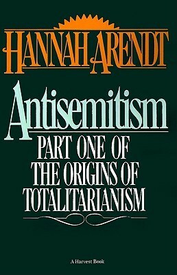 Antisemitism: Part One of the Origins of Totalitarianism by Hannah Arendt