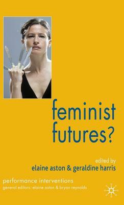 Feminist Futures?: Theatre, Performance, Theory by 