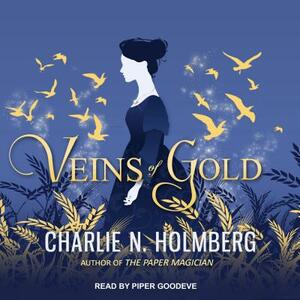 Veins of Gold by Charlie N. Holmberg