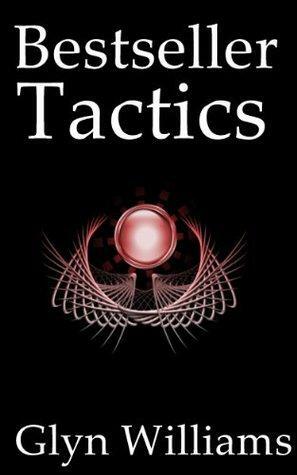 Bestseller Tactics: Advanced author marketing techniques to help you sell more kindle books and make more money. Advanced Self Publishing by Glyn Williams