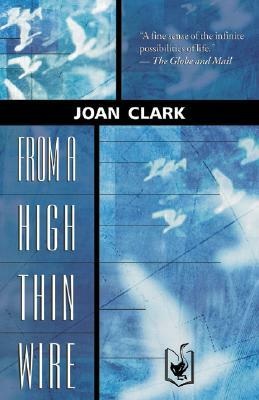 From a High Thin Wire by Joan Clark