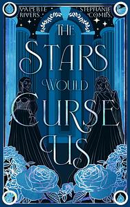 The Stars Would Curse Us by Stephanie Combs, Valerie Rivers