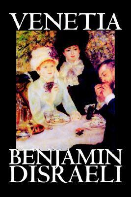 Venetia by Benjamin Disraeli, Fiction, Classics, Literary by Benjamin Disraeli