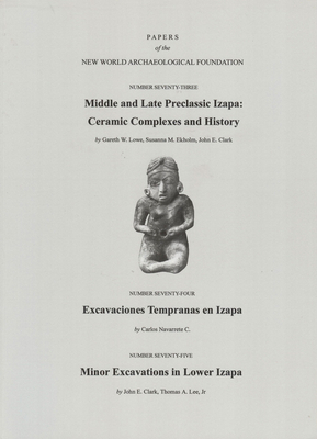 Middle and Late Preclassic Izapa, Volume 73: Ceramic Complexes and History - Excavaciones Tempranas En Izapa - Minor Excavations in Lower Izapa, Numbe by Mary E. Pye, Lynneth S. Lowe