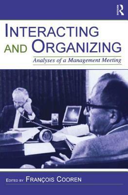 Interacting and Organizing: Analyses of a Management Meeting by 