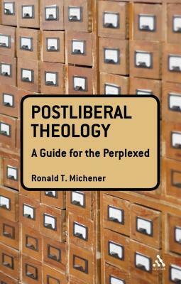 Postliberal Theology: A Guide for the Perplexed by Ronald T. Michener