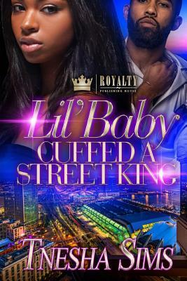 Lil' Baby Cuffed A Street King by Tnesha Sims