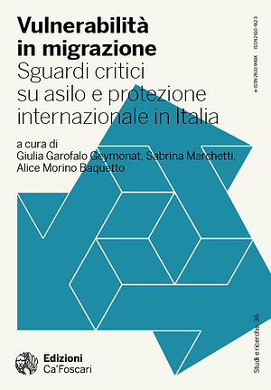 Vulnerabilità in migrazione. Sguardi critici su asilo e protezione internazionale in Italia by Giulia Garofalo Geymonat, Alice Morino Baquetto, Sabrina Marchetti