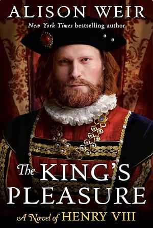 The King's Pleasure: A Novel of Henry VIII by Alison Weir