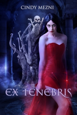 Ex Tenebris: A Dark Fantasy by Cindy Mezni