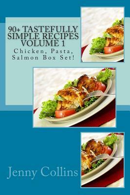 90+ Tastefully Simple Recipes Volume 1: Chicken, Pasta, Salmon Box Set! by Jenny Collins