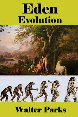 Eden Evolution by Walter Parks